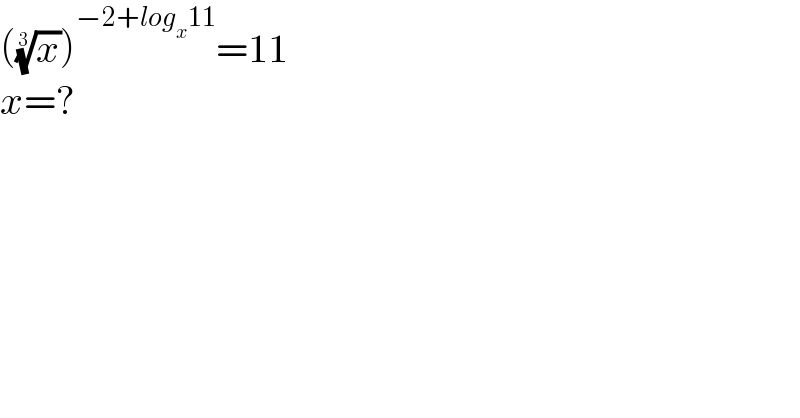 ((x)^(1/3) )^(−2+log_x 11) =11  x=?  
