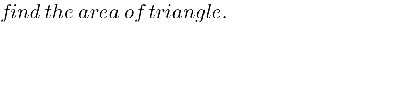 find the area of triangle.  