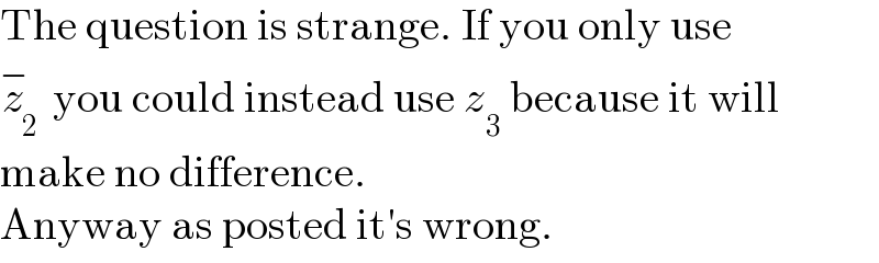 The question is strange. If you only use  z_2 ^−  you could instead use z_3  because it will  make no difference.  Anyway as posted it′s wrong.  