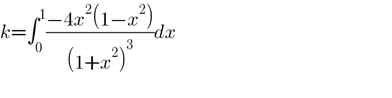 k=âˆ«_0 ^1 ((âˆ’4x^2 (1âˆ’x^2 ))/((1+x^2 )^3 ))dx  