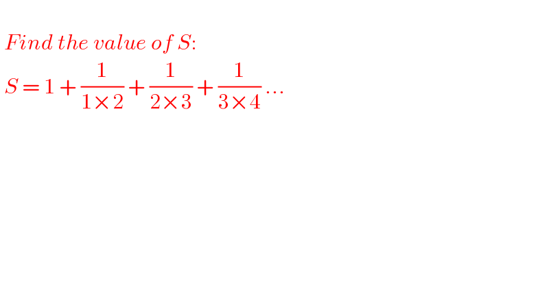    Find the value of S:   S = 1 + (1/(1×2)) + (1/(2×3)) + (1/(3×4)) ...     