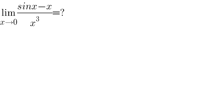lim_(x→0) ((sinx−x)/x^3 )=?  