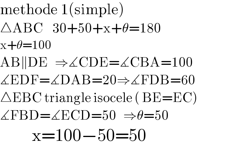methode 1(simple)  △ABC    30+50+x+θ=180  x+θ=100  AB∥DE   ⇒∡CDE=∡CBA=100  ∡EDF=∡DAB=20⇒∡FDB=60  △EBC triangle isocele ( BE=EC)  ∡FBD=∡ECD=50   ⇒θ=50           x=100−50=50    