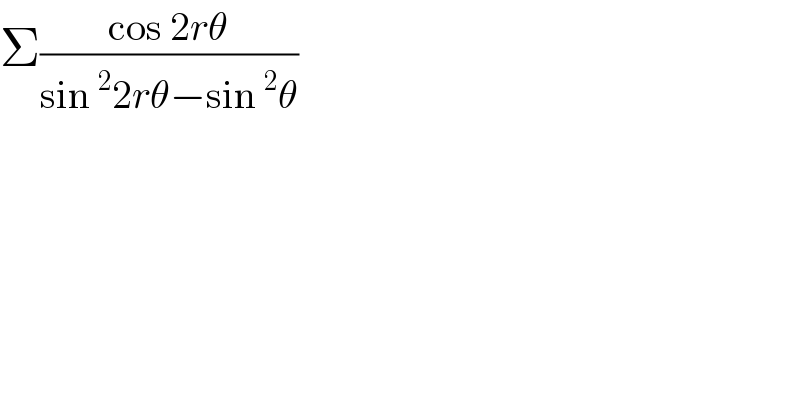 Σ((cos 2rθ)/(sin^2 2rθ−sin^2 θ))  