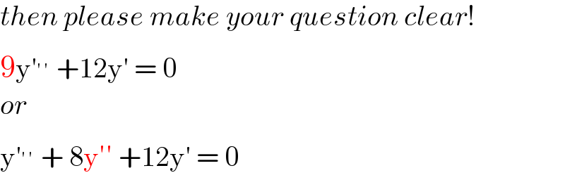 then please make your question clear!  9y′^(′′)  +12y′ = 0  or  y′^(′′)  + 8y′′ +12y′ = 0  