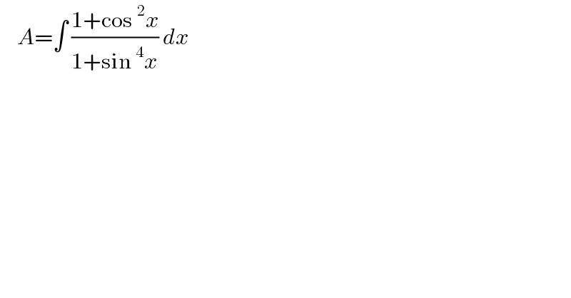     A=∫ ((1+cos^2 x)/(1+sin^4 x)) dx  