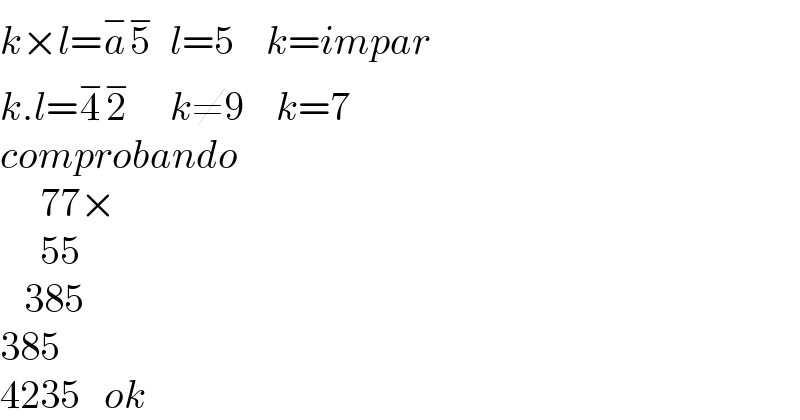k×l=a^− 5^−   l=5    k=impar  k.l=4^− 2^−      k≠9    k=7    comprobando       77×       55     385  385  4235   ok  