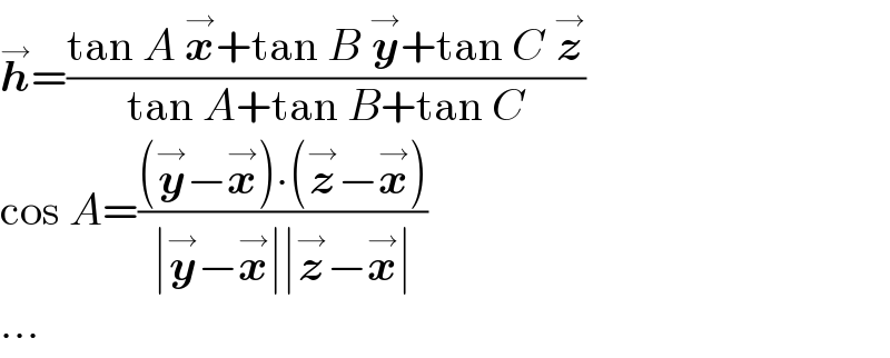 h^→ =((tan A x^→ +tan B y^→ +tan C z^→ )/(tan A+tan B+tan C))  cos A=(((y^→ −x^→ )∙(z^→ −x^→ ))/(∣y^→ −x^→ ∣∣z^→ −x^→ ∣))  ...  