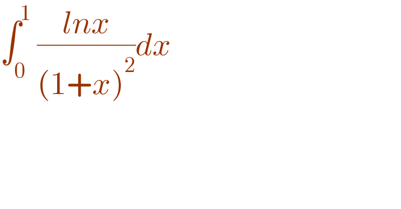 ∫_0 ^1  ((lnx)/((1+x)^2 ))dx  