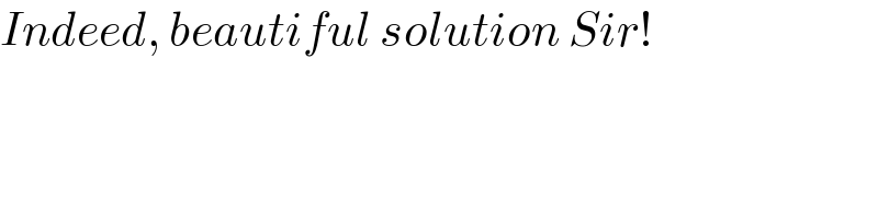 Indeed, beautiful solution Sir!  