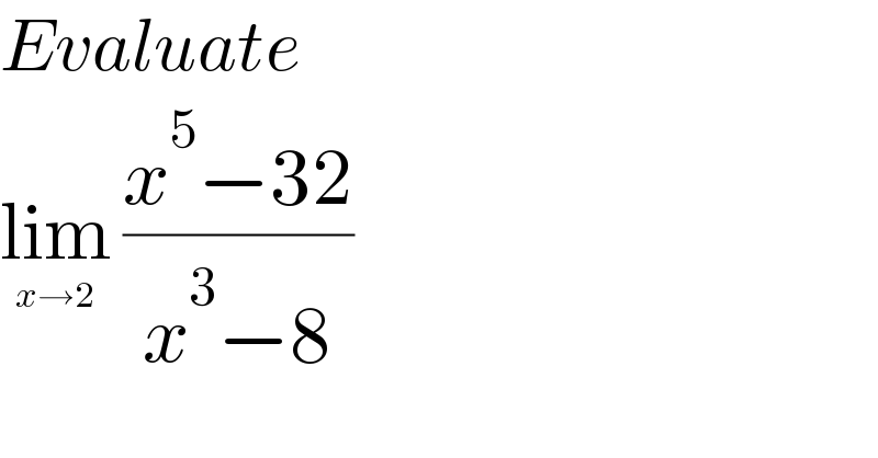 Evaluate   lim_(x→2)  ((x^5 −32)/(x^3 −8))  