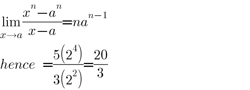 lim_(x→a) ((x^n −a^n )/(x−a))=na^(n−1)   hence   =((5(2^4 ))/(3(2^2 )))=((20)/3)  