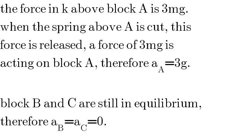 the force in k above block A is 3mg.  when the spring above A is cut, this  force is released, a force of 3mg is  acting on block A, therefore a_A =3g.    block B and C are still in equilibrium,  therefore a_B =a_C =0.  