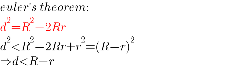 euler′s theorem:  d^2 =R^2 −2Rr  d^2 <R^2 −2Rr+r^2 =(R−r)^2   ⇒d<R−r  
