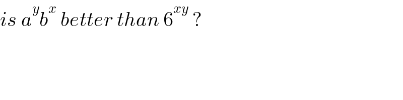 is a^y b^x  better than 6^(xy)  ?  