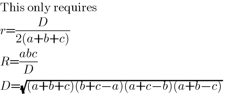 This only requires  r=(D/(2(a+b+c)))  R=((abc)/D)  D=(√((a+b+c)(b+c−a)(a+c−b)(a+b−c)))  