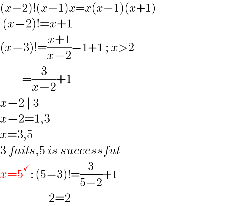 (x−2)!(x−1)x=x(x−1)(x+1)   (x−2)!=x+1  (x−3)!=((x+1)/(x−2))−1+1 ; x>2           =(3/(x−2))+1  x−2 ∣ 3  x−2=1,3  x=3,5  3 fails,5 is successful  x=5^✓ : (5−3)!=(3/(5−2))+1                      2=2  