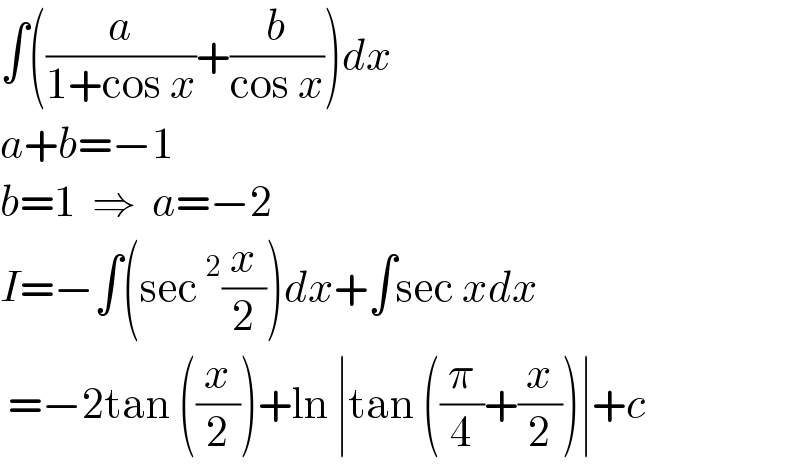 ∫((a/(1+cos x))+(b/(cos x)))dx  a+b=−1  b=1  ⇒  a=−2  I=−∫(sec^2 (x/2))dx+∫sec xdx   =−2tan ((x/2))+ln ∣tan ((π/4)+(x/2))∣+c  