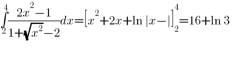 ∫_2 ^4 ((2x^2 −1)/(1+(√x^2 )−2))dx=[x^2 +2x+ln ∣x−∣]_2 ^4 =16+ln 3  