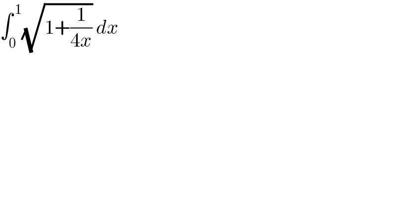 ∫_0 ^( 1) (√(1+(1/(4x)))) dx    