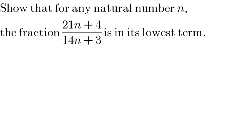 Show that for any natural number n,  the fraction ((21n + 4)/(14n + 3)) is in its lowest term.  