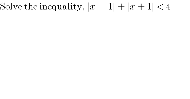 Solve the inequality, ∣x − 1∣ + ∣x + 1∣ < 4  