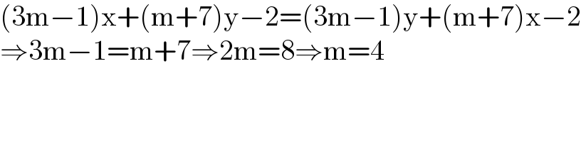 (3m−1)x+(m+7)y−2=(3m−1)y+(m+7)x−2  ⇒3m−1=m+7⇒2m=8⇒m=4  