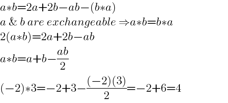 a∗b=2a+2b−ab−(b∗a)  a & b are exchangeable ⇒a∗b=b∗a  2(a∗b)=2a+2b−ab  a∗b=a+b−((ab)/2)  (−2)∗3=−2+3−(((−2)(3))/2)=−2+6=4  