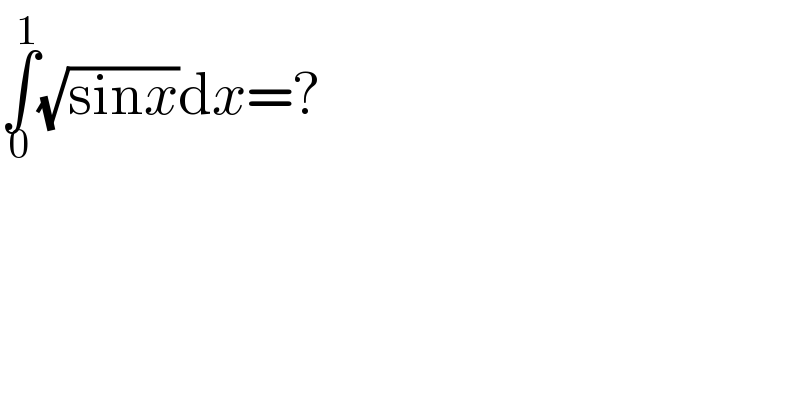 ∫_0 ^1 (√(sinx))dx=?  