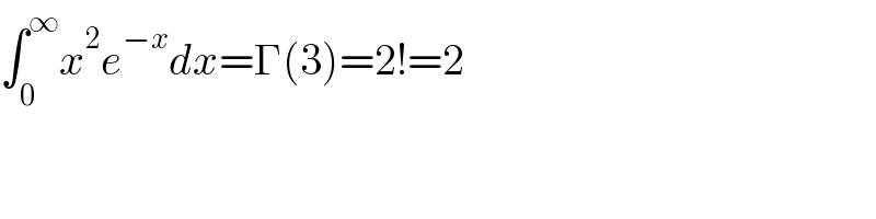 ∫_0 ^∞ x^2 e^(−x) dx=Γ(3)=2!=2  