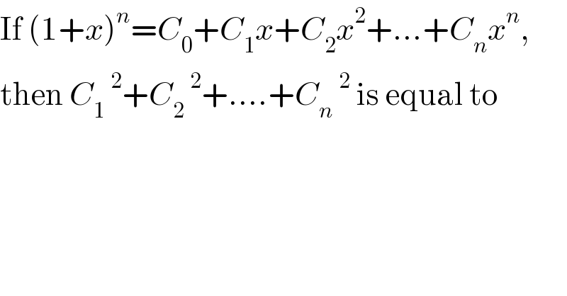 If (1+x)^n =C_0 +C_1 x+C_2 x^2 +...+C_n x^n ,  then C_1 ^2 +C_2 ^2 +....+C_n ^2  is equal to  