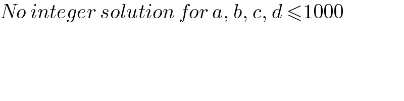 No integer solution for a, b, c, d ≤1000  