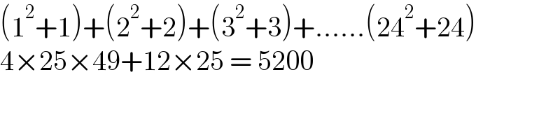 (1^2 +1)+(2^2 +2)+(3^2 +3)+......(24^2 +24)  4×25×49+12×25 = 5200  