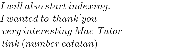 I will also start indexing.  I wanted to  thank[you   very interesting Mac  Tutor   link (number catalan)  