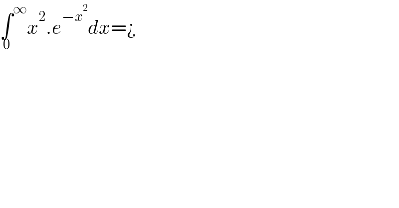 ∫^∞ _0 x^2 .e^(−x^2 ) dx=¿  