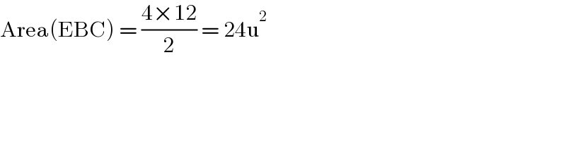 Area(EBC) = ((4×12)/2) = 24u^2   