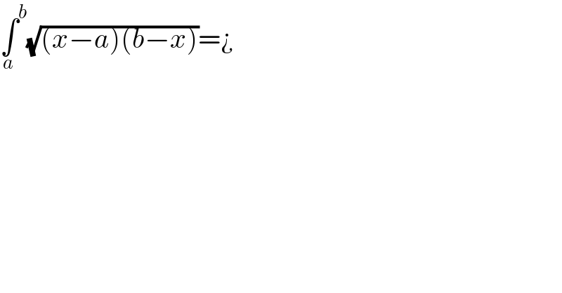 ∫^b _a (√((x−a)(b−x)))=¿  