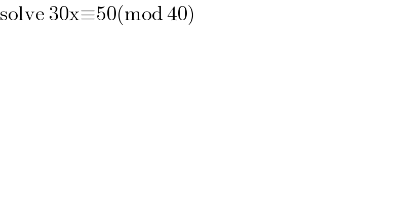 solve 30x≡50(mod 40)  