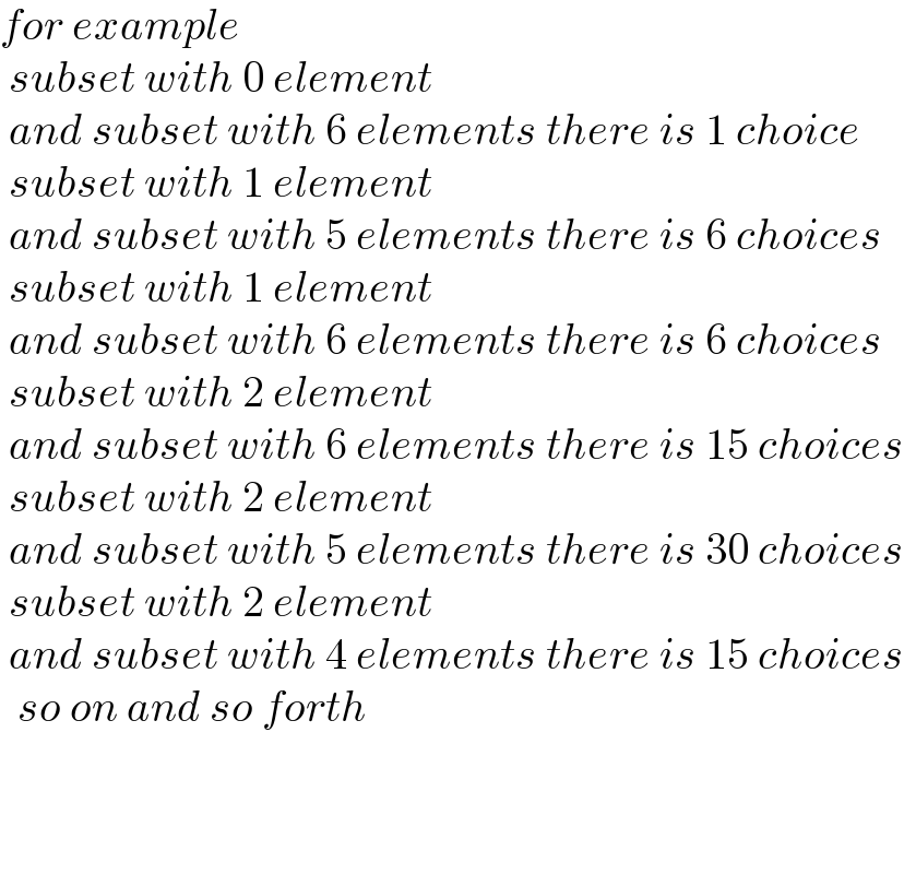 for example   subset with 0 element    and subset with 6 elements there is 1 choice   subset with 1 element   and subset with 5 elements there is 6 choices   subset with 1 element   and subset with 6 elements there is 6 choices   subset with 2 element   and subset with 6 elements there is 15 choices   subset with 2 element   and subset with 5 elements there is 30 choices   subset with 2 element   and subset with 4 elements there is 15 choices    so on and so forth      