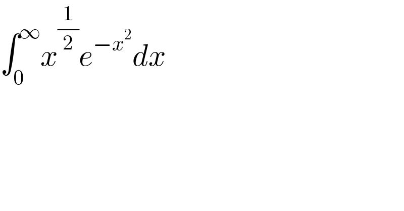 ∫_0 ^∞ x^(1/2) e^(−x^2 ) dx  