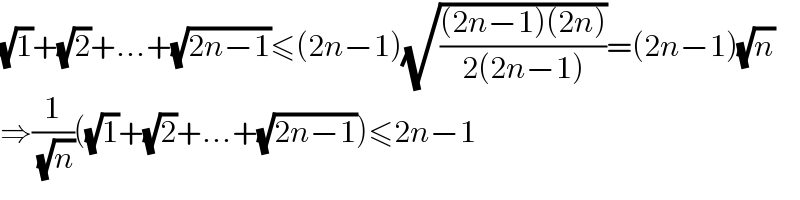 (√1)+(√2)+...+(√(2n−1))≤(2n−1)(√(((2n−1)(2n))/(2(2n−1))))=(2n−1)(√n)  ⇒(1/( (√n)))((√1)+(√2)+...+(√(2n−1)))≤2n−1  