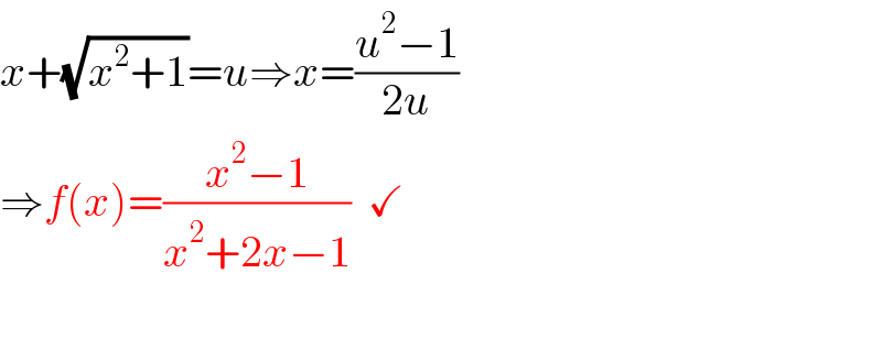 x+(√(x^2 +1))=u⇒x=((u^2 −1)/(2u))  ⇒f(x)=((x^2 −1)/(x^2 +2x−1))  ✓    