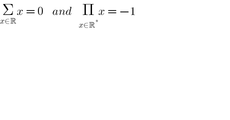 Σ_(x∈R) x = 0    and   Π_(x∈R^∗ ) x = −1  