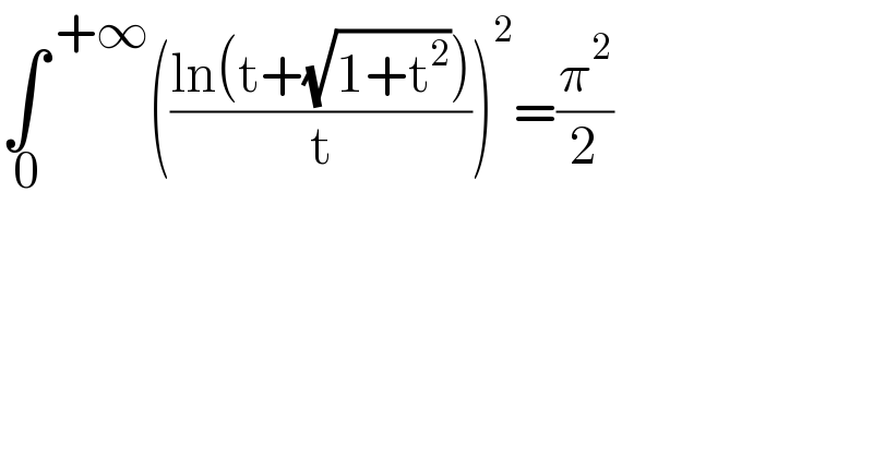∫^( +∞) _( 0) (((ln(t+(√(1+t^2 ))))/t))^2 =(π^2 /2)  