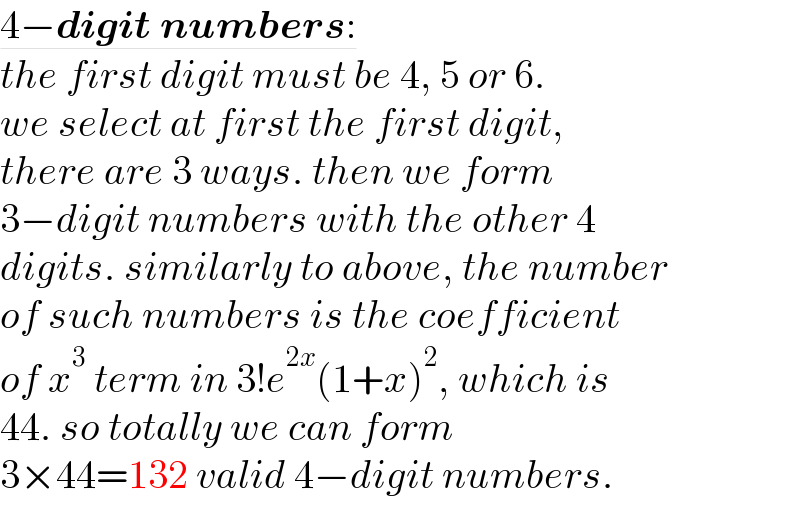 4−digit numbers:  the first digit must be 4, 5 or 6.  we select at first the first digit,  there are 3 ways. then we form   3−digit numbers with the other 4  digits. similarly to above, the number  of such numbers is the coefficient  of x^3  term in 3!e^(2x) (1+x)^2 , which is  44. so totally we can form   3×44=132 valid 4−digit numbers.  