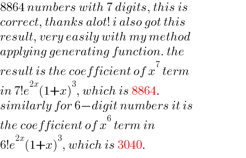 8864 numbers with 7 digits, this is  correct, thanks alot! i also got this  result, very easily with my method  applying generating function. the  result is the coefficient of x^7  term  in 7!e^(2x) (1+x)^3 , which is 8864.  similarly for 6−digit numbers it is  the coefficient of x^6  term in   6!e^(2x) (1+x)^3 , which is 3040.  