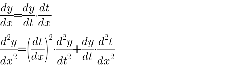 (dy/dx)=(dy/dt)∙(dt/dx)  (d^2 y/dx^2 )=((dt/dx))^2 ∙(d^2 y/dt^2 )+(dy/dt)∙(d^2 t/dx^2 )  