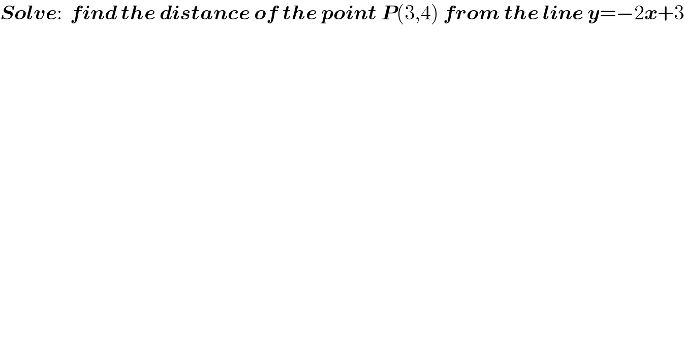 Solve:  find the distance of the point P(3,4) from the line y=−2x+3  