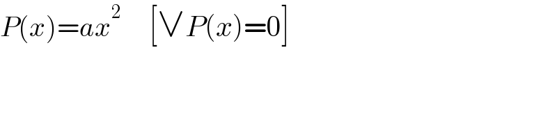 P(x)=ax^2      [∨P(x)=0]  