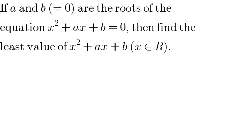 If a and b (≠ 0) are the roots of the  equation x^2  + ax + b = 0, then find the  least value of x^2  + ax + b (x ∈ R).  